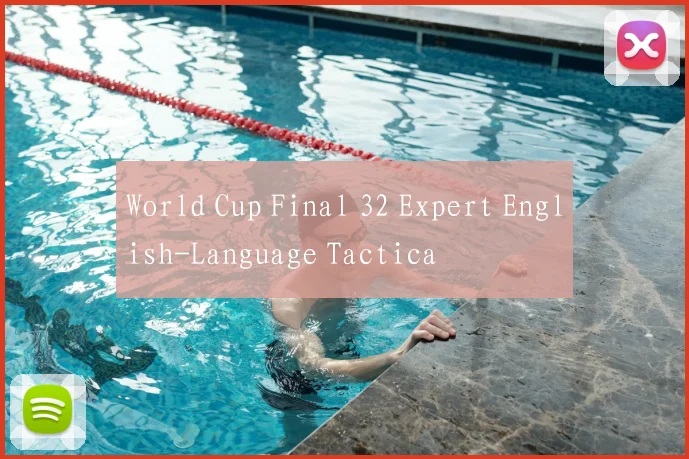 World Cup Final 32 Expert English-Language Tactica