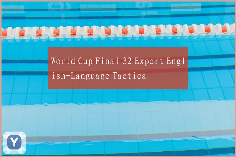 World Cup Final 32 Expert English-Language Tactica
